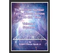The Brilliant Number Fabric Woven Across Space and Time - Volume I Squares