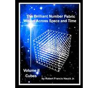 The Brilliant Number Fabric Woven Across Space and Time - Volume II Cubes