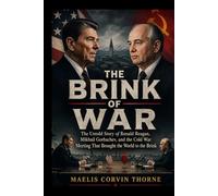THE BRINK OF WAR: The Untold Story of Ronald Reagan, Mikhail Gorbachev, and the Cold War Meeting That Brought the World to the Brink