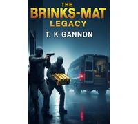 The Brink's-Mat Legacy: Britain's biggest gold heist. A fortune that vanished.: Britain's biggest gold heist. A fortune that vanished. A curse that never lifted.