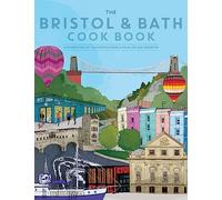 The Bristol and Bath Cook Book : A celebration of the amazing food and drink on our doorstep.