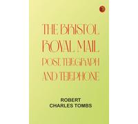 The Bristol Royal Mail: Post Telegraph and Telephone