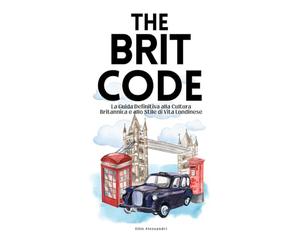 The Brit Code: La Guida Definitiva alla Cultura Britannica e allo Stile di Vita Londinese