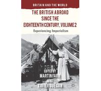 The British Abroad Since the Eighteenth Century, Volume 2: Experiencing Imperialism (Britain and the World)