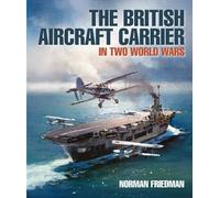 The British Aircraft Carrier : In Two World Wars