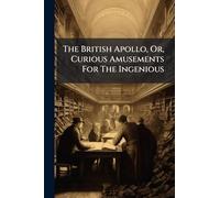 The British Apollo, Or, Curious Amusements For The Ingenious