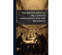 The British Apollo, Or, Curious Amusements For The Ingenious