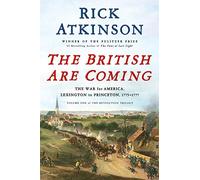 The British Are Coming. The War for America, Lexington to Princeton, 1775-1777 (Revolution Trilogy)