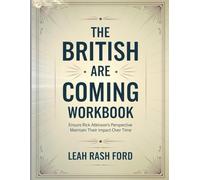 The British Are Coming Workbook: Ensure Rick Atkinson's Perspective Maintain Their impact Over Time