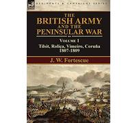 The British Army and the Peninsular War: Volume 1-Tilsit, Roliça, Vimeiro, Coruña:1807-1809