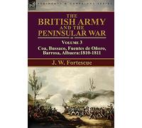 The British Army and the Peninsular War: Volume 3-Coa, Bussaco, Barrosa, Fuentes de Oñoro, Albuera:1810-1811