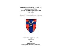 The British Army in Germany: An Organizational History 1947-2004