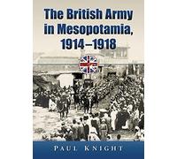 The British Army in Mesopotamia, 1914-1918
