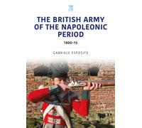 The British Army of the Napoleonic Wars : 1800-15