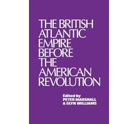 The British Atlantic Empire Before the American Revolution