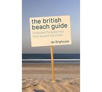 The British Beach Guide: Collected Perspectives from around the Coast