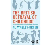 The British Betrayal of Childhood: Challenging Uncomfortable Truths and Bringing About Change