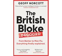 The British Bloke, Decoded: From Banter to Man-Flu. Everything finally explained.
