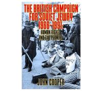 The British Campaign for Soviet Jewry 1966-1991: Human Rights and Exit Permits.