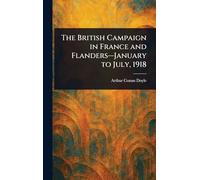 The British Campaign in France and Flanders-January to July, 1918