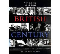 The British Century: A Photographic History of the Last Hundred Years