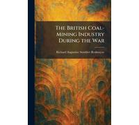 The British Coal-Mining Industry During the War