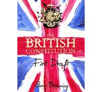 The British Constitution: First Draft