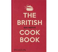 The British Cookbook: authentic home cooking recipes from England, Wales, Scotland, and Northern Ireland