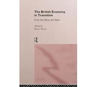 The British Economy in Transition: From the Old to the New? (Studies in British Literature; 22)