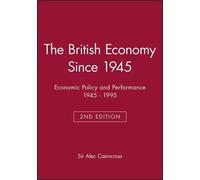 The British Economy Since 1945: Economic Policy and Performance 1945 - 1995 by Sir Alec Cairncross (1995-12-08)