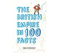 The British Empire in 100 Facts