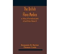The British flora medica, or, History of the medicinal plants of Great Britain (Volume II)