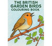 The British Garden Birds Colouring Book: One Bird Per Two-page Spread: Facts On The Left, Art On The Right
