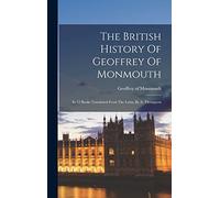 The British History Of Geoffrey Of Monmouth: In 12 Books Translated From The Latin, By A. Thompson