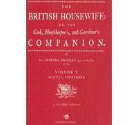 The British Housewife: Or, The Cook, Housekeeper's, and Gardiner's Companion : August, September: v. 5 (The British Housewife: The Cook, Housekeeper's and Gardiner's Companion)