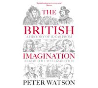 The British Imagination : A History of Ideas from Elizabeth I to Elizabeth II