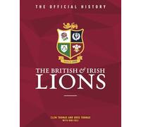 The British & Irish Lions: The Official History – New edition