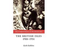 [(The British Isles 1901-1951)] [Author: Keith Robbins] published on (January, 2003)