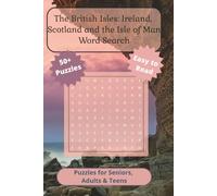 The British Isles: Ireland, Scotland and the Isle of Man Word Search: The British Isles Word Search: 50+ Large Print Puzzles Featuring Ireland, ... Wonders for Adults, Teens, and Seniors