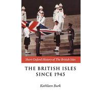 The British Isles Since 1945 (Short Oxford History of t - Paperback NEW Burk, Ka