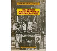 The British Labour Movement and Film, 1918-39 (Cinema and Society)