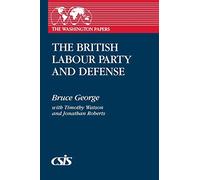 The British Labour Party and Defense: 153 (Washington Papers)
