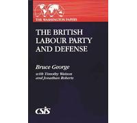 The British Labour Party and Defense: 153 (Washington Papers)