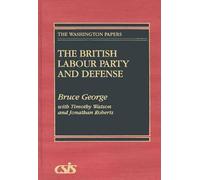 [(The British Labour Party and Defense)] [By (author) Bruce George ] published on (January, 1992)