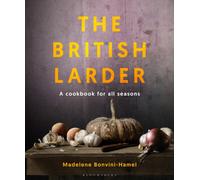The British Larder : A Cookbook For All Seasons