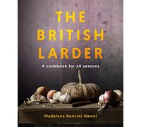 The British Larder: A Cookbook For All Seasons