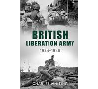 The British Liberation Army: 1944-45 (Forgotten Aspects of World War Two)