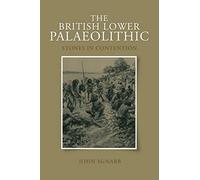 The British Lower Palaeolithic: Stones in Contention