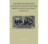 The British Moralists on Human Nature and the Birth of Secular Ethics