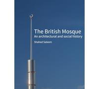 The British Mosque: An architectural and social history (Historic England)
